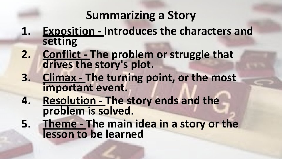 Summarizing a Story 1. Exposition - Introduces the characters and setting 2. Conflict -