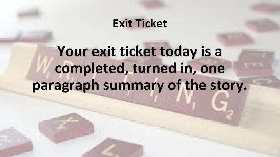Exit Ticket Your exit ticket today is a completed, turned in, one paragraph summary