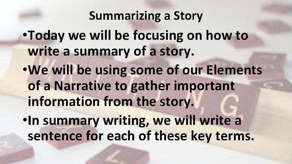 Summarizing a Story • Today we will be focusing on how to write a