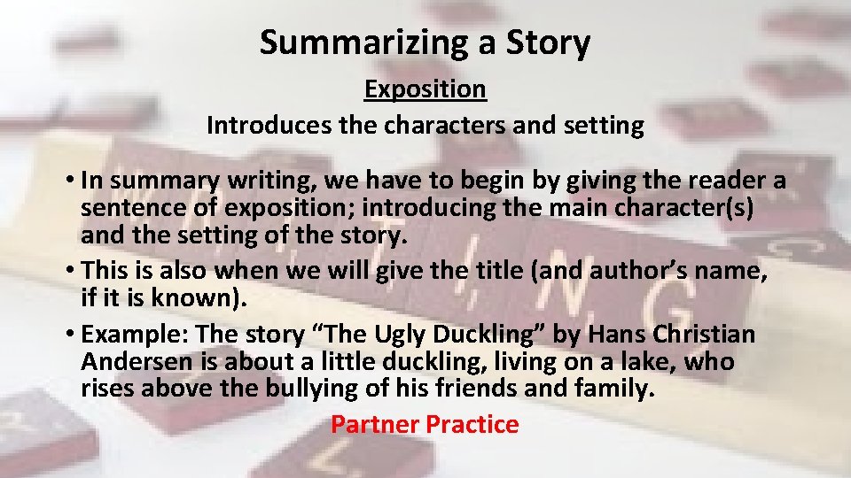 Summarizing a Story Exposition Introduces the characters and setting • In summary writing, we