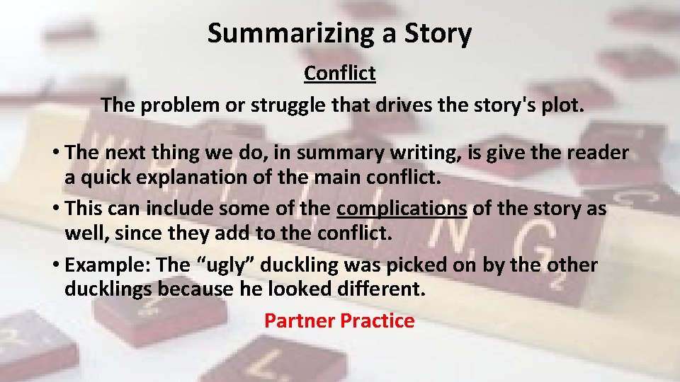 Summarizing a Story Conflict The problem or struggle that drives the story's plot. •