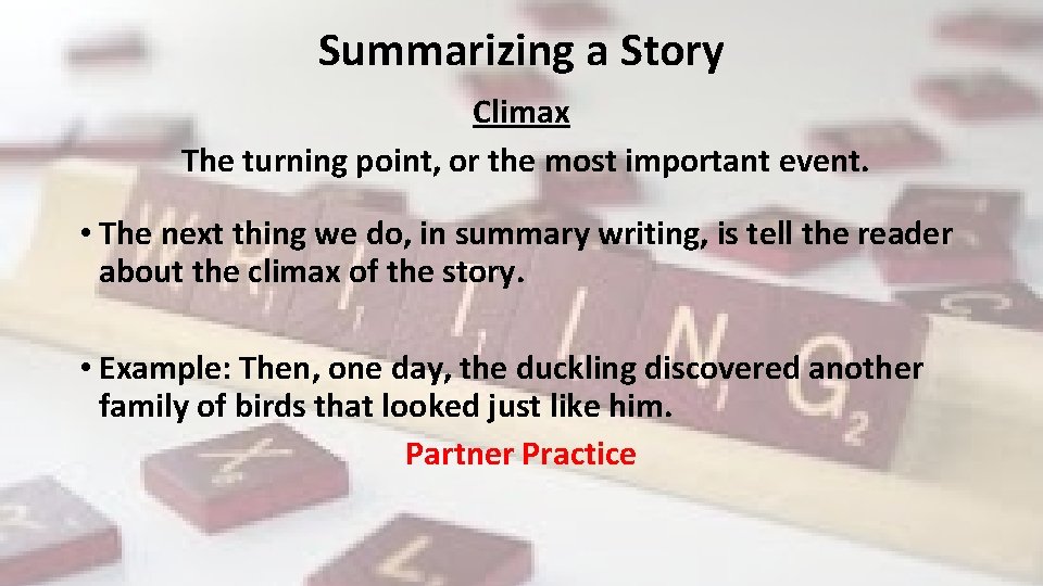 Summarizing a Story Climax The turning point, or the most important event. • The