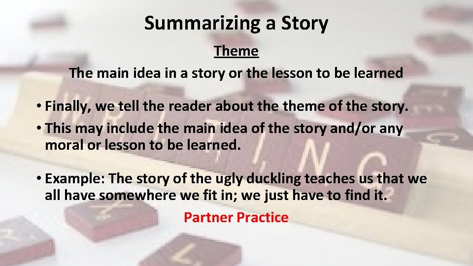 Summarizing a Story Theme The main idea in a story or the lesson to