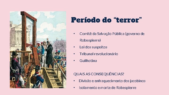 Período do “terror” • Comitê da Salvação Pública (governo de Robespierre) • Lei dos