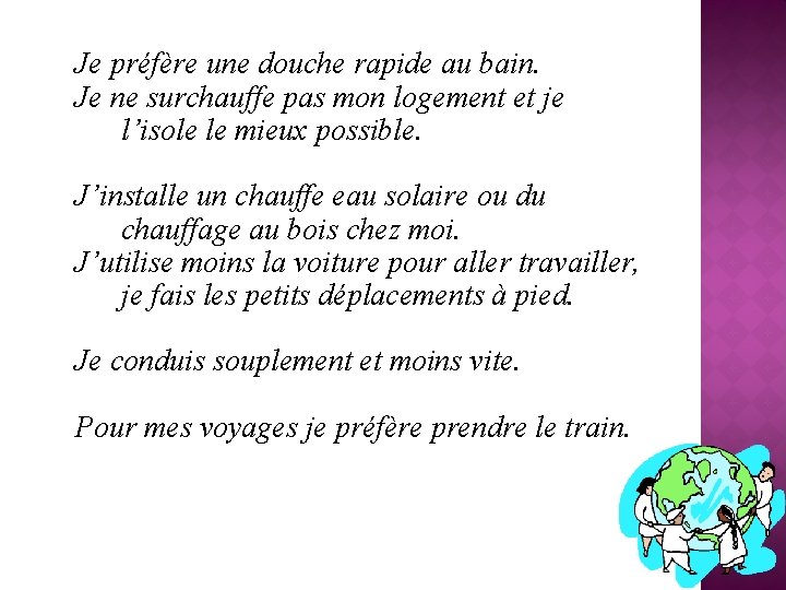 Je préfère une douche rapide au bain. Je ne surchauffe pas mon logement et