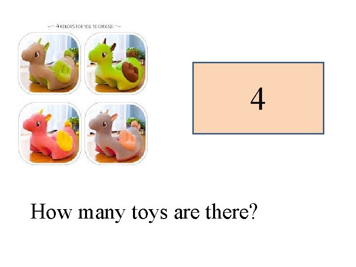 4 How many toys are there? 