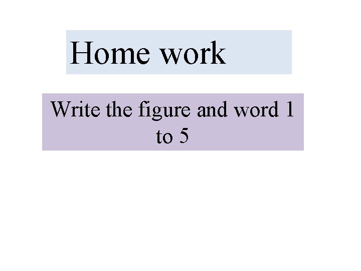 Home work Write the figure and word 1 to 5 
