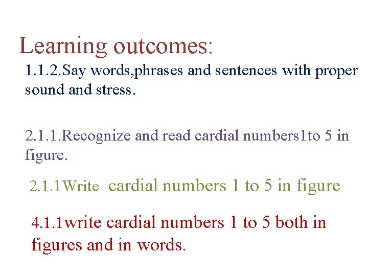 Learning outcomes: 1. 1. 2. Say words, phrases and sentences with proper sound and