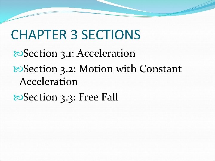 CHAPTER 3 SECTIONS Section 3. 1: Acceleration Section 3. 2: Motion with Constant Acceleration