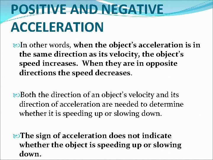 POSITIVE AND NEGATIVE ACCELERATION In other words, when the object’s acceleration is in the