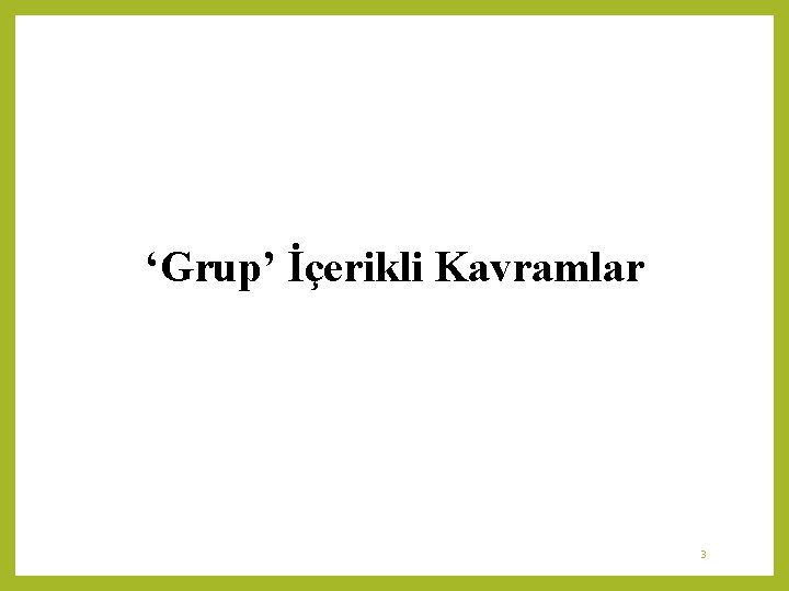 ‘Grup’ İçerikli Kavramlar 3 ‘Grup’ İçerikli Kavramlar 3