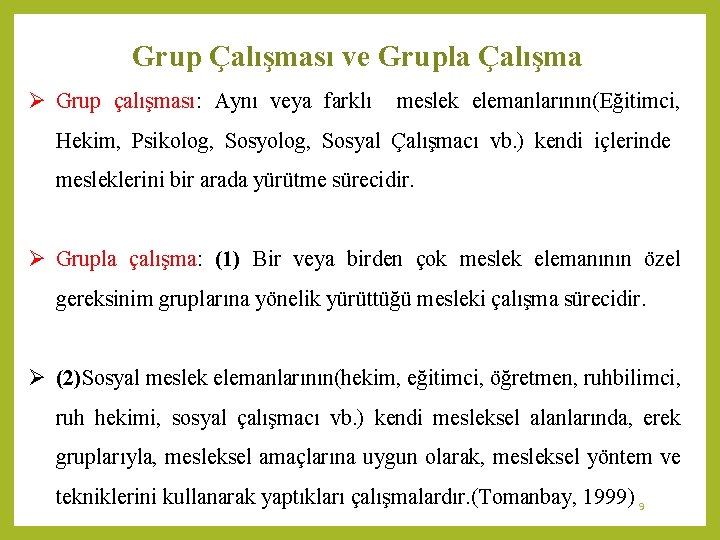 Grup Çalışması ve Grupla Çalışma Ø Grup çalışması: Aynı veya farklı meslek elemanlarının(Eğitimci, Hekim,