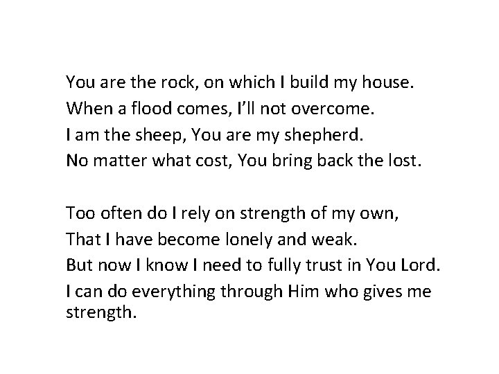 You are the rock, on which I build my house. When a flood comes,