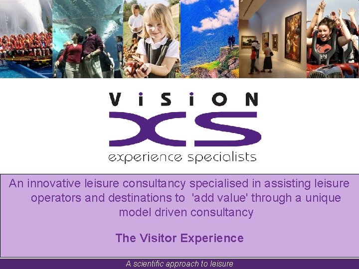 An innovative leisure consultancy specialised in assisting leisure operators and destinations to 'add value'