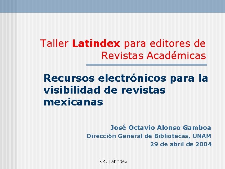 Taller Latindex para editores de Revistas Académicas Recursos electrónicos para la visibilidad de revistas