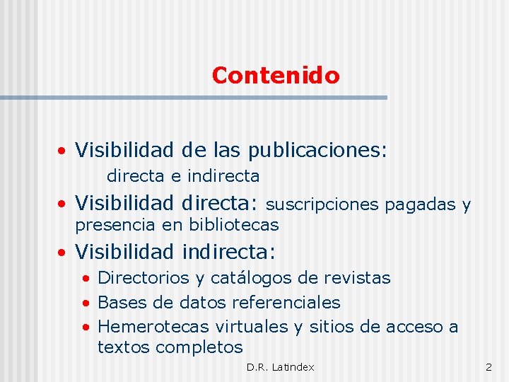 Contenido • Visibilidad de las publicaciones: directa e indirecta • Visibilidad directa: suscripciones pagadas