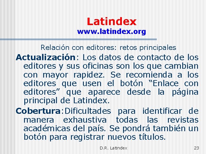 Latindex www. latindex. org Relación con editores: retos principales Actualización: Los datos de contacto