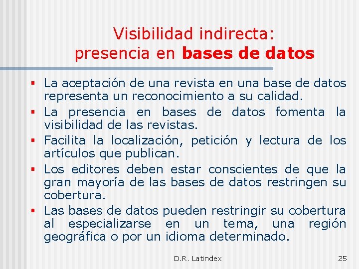 Visibilidad indirecta: presencia en bases de datos § La aceptación de una revista en