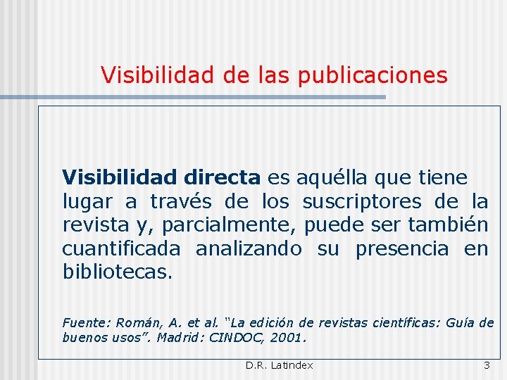 Visibilidad de las publicaciones Visibilidad directa es aquélla que tiene lugar a través de