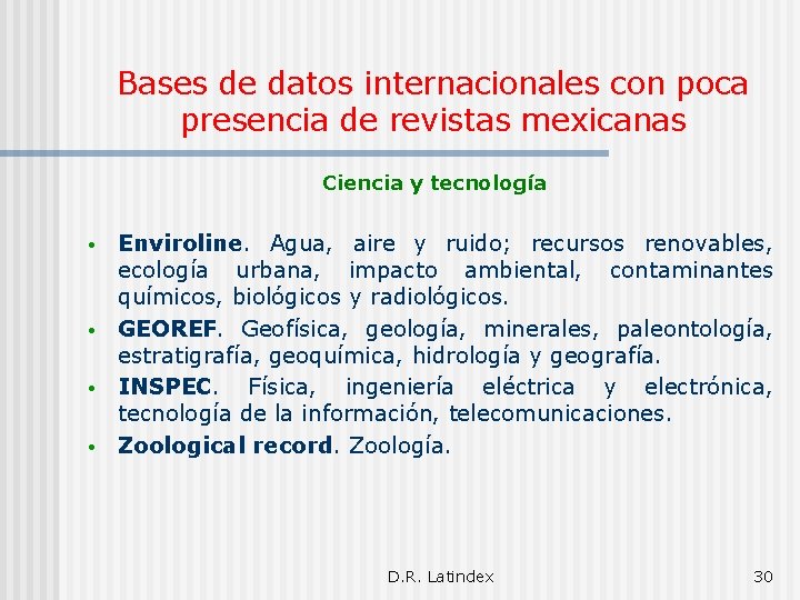 Bases de datos internacionales con poca presencia de revistas mexicanas Ciencia y tecnología •