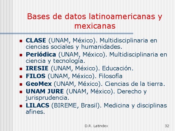 Bases de datos latinoamericanas y mexicanas n n n n CLASE (UNAM, México). Multidisciplinaria