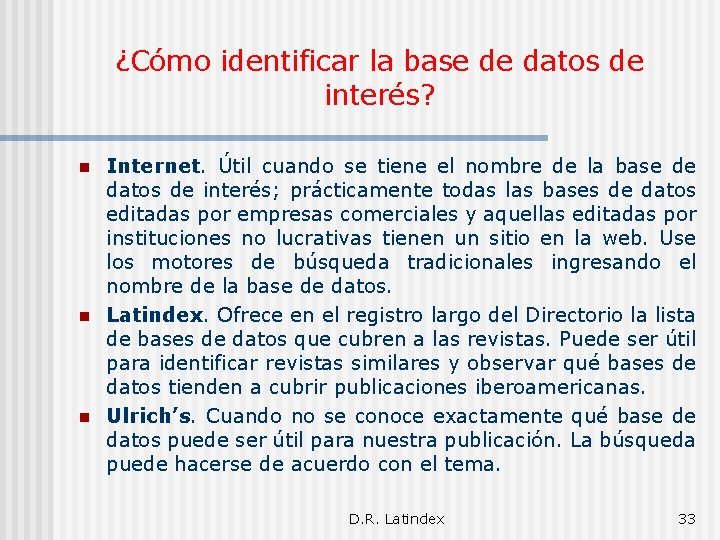 ¿Cómo identificar la base de datos de interés? n n n Internet. Útil cuando