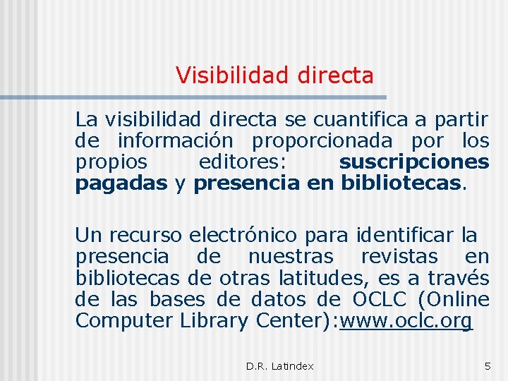 Visibilidad directa La visibilidad directa se cuantifica a partir de información proporcionada por los