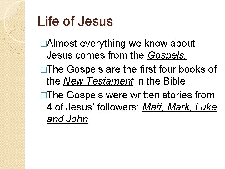 Life of Jesus �Almost everything we know about Jesus comes from the Gospels. �The