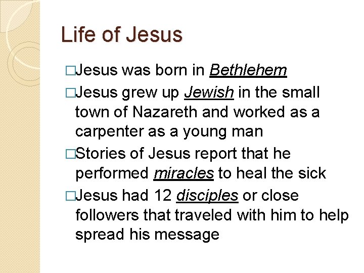 Life of Jesus �Jesus was born in Bethlehem �Jesus grew up Jewish in the