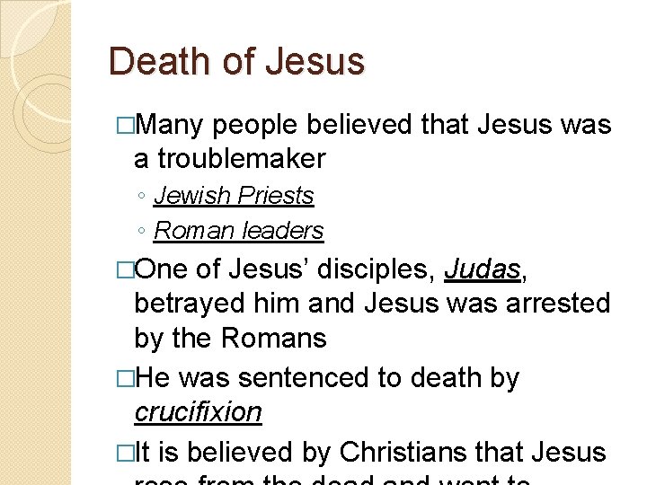 Death of Jesus �Many people believed that Jesus was a troublemaker ◦ Jewish Priests