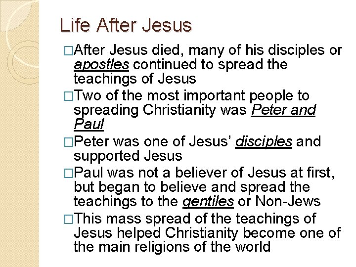 Life After Jesus �After Jesus died, many of his disciples or apostles continued to