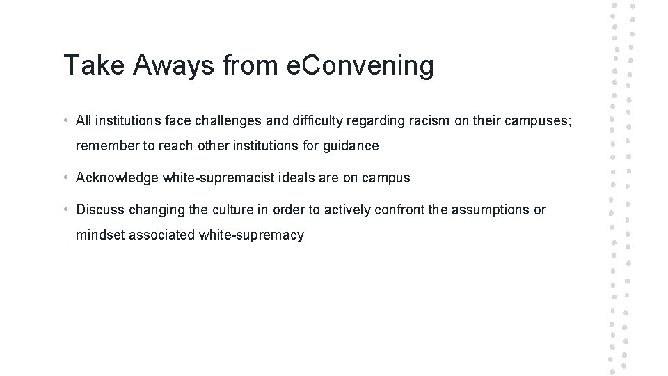 Take Aways from e. Convening • All institutions face challenges and difficulty regarding racism