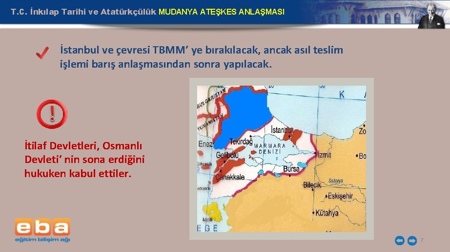 T. C. İnkılap Tarihi ve Atatürkçülük MUDANYA ATEŞKES ANLAŞMASI İstanbul ve çevresi TBMM’ ye