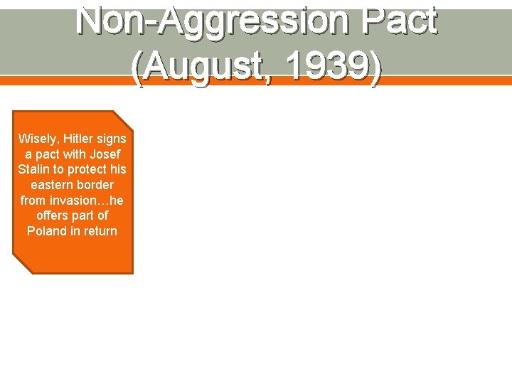 Non-Aggression Pact (August, 1939) Wisely, Hitler signs a pact with Josef Stalin to protect