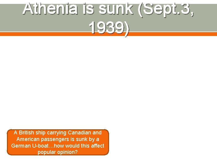 Athenia is sunk (Sept. 3, 1939) A British ship carrying Canadian and American passengers