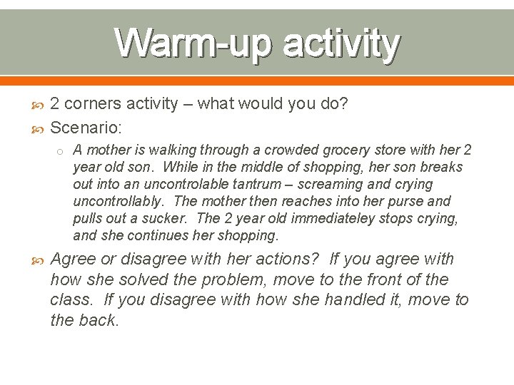 Warm-up activity 2 corners activity – what would you do? Scenario: o A mother