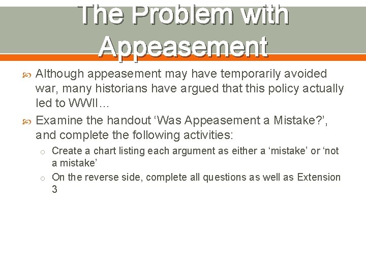 The Problem with Appeasement Although appeasement may have temporarily avoided war, many historians have