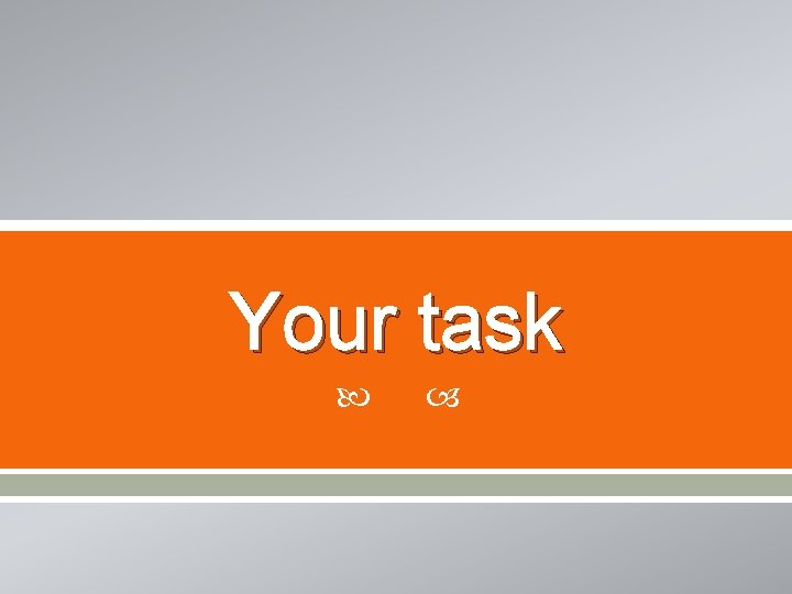 Your task 