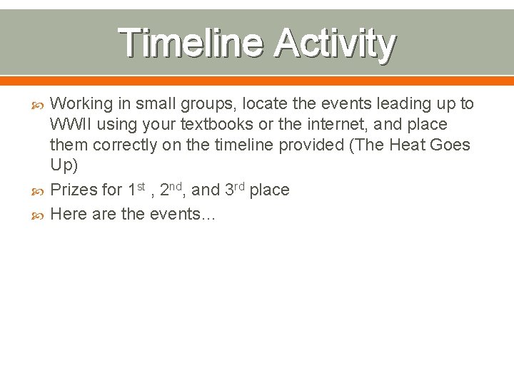 Timeline Activity Working in small groups, locate the events leading up to WWII using
