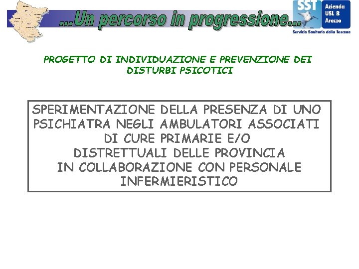 PROGETTO DI INDIVIDUAZIONE E PREVENZIONE DEI DISTURBI PSICOTICI SPERIMENTAZIONE DELLA PRESENZA DI UNO PSICHIATRA