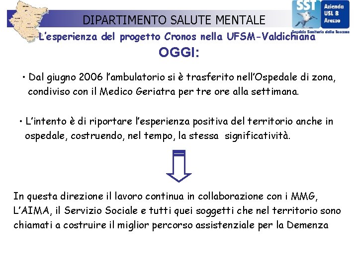 DIPARTIMENTO SALUTE MENTALE L’esperienza del progetto Cronos nella UFSM-Valdichiana OGGI: • Dal giugno 2006