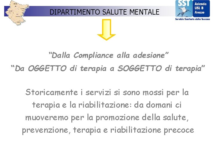 DIPARTIMENTO SALUTE MENTALE “Dalla Compliance alla adesione” “Da OGGETTO di terapia a SOGGETTO di