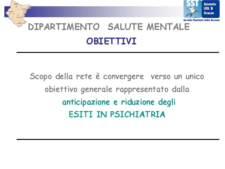 DIPARTIMENTO SALUTE MENTALE OBIETTIVI Scopo della rete è convergere verso un unico obiettivo generale