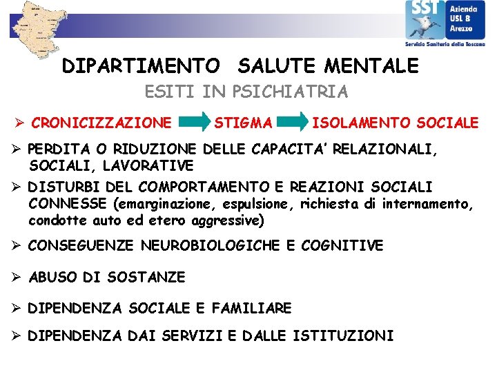 DIPARTIMENTO SALUTE MENTALE ESITI IN PSICHIATRIA Ø CRONICIZZAZIONE STIGMA ISOLAMENTO SOCIALE Ø PERDITA O