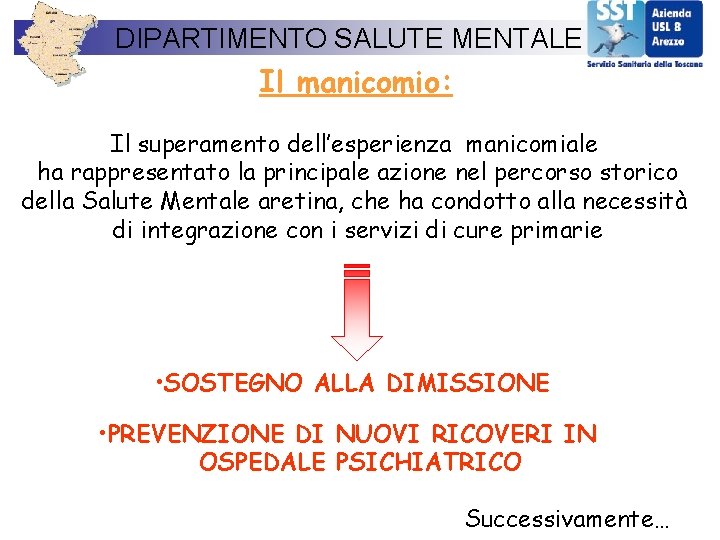 DIPARTIMENTO SALUTE MENTALE Il manicomio: Il superamento dell’esperienza manicomiale ha rappresentato la principale azione