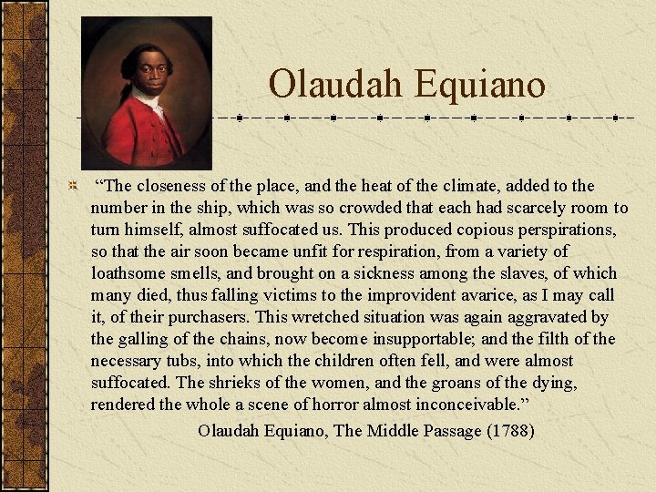 Olaudah Equiano “The closeness of the place, and the heat of the climate, added