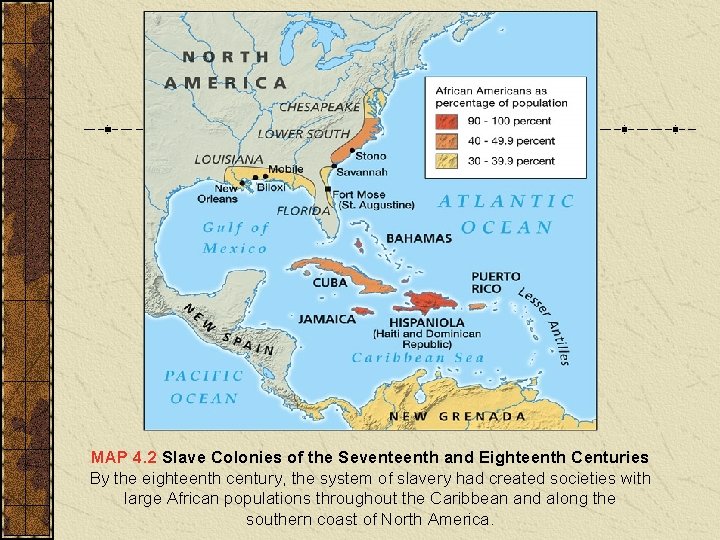 MAP 4. 2 Slave Colonies of the Seventeenth and Eighteenth Centuries By the eighteenth