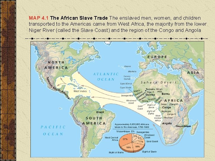 MAP 4. 1 The African Slave Trade The enslaved men, women, and children transported