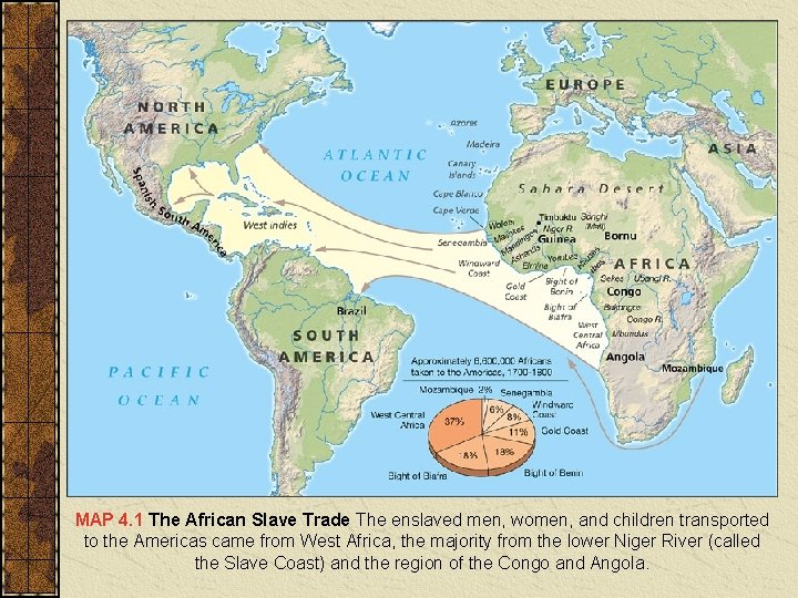 MAP 4. 1 The African Slave Trade The enslaved men, women, and children transported