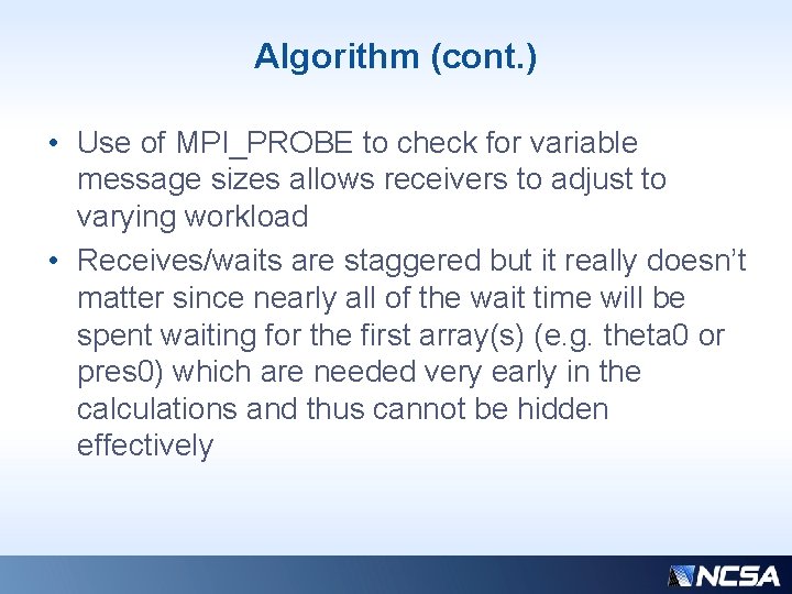 Algorithm (cont. ) • Use of MPI_PROBE to check for variable message sizes allows Algorithm (cont. ) • Use of MPI_PROBE to check for variable message sizes allows